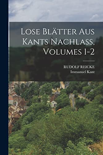 Lose Bl?tter Aus Kants Nachlass, Volumes 1-2