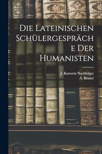 Die Lateinischen Sch?lergespr?che der Humanisten