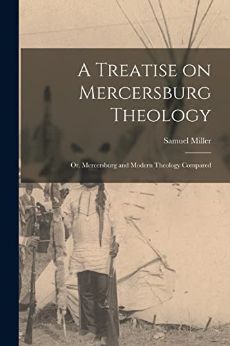 A Treatise on Mercersburg Theology: Or, Mercersburg and Modern Theology Compared