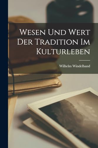 Wesen Und Wert Der Tradition Im Kulturleben