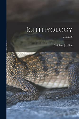 Ichthyology; Volume 6