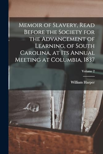 Memoir of Slavery, Read Before the Society for the Advancement of Learning, of South Carolina, at its Annual Meeting at Columbia, 1837; Volume 2