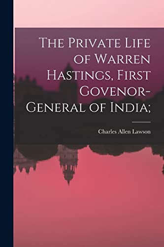 The Private Life of Warren Hastings, First Govenor-general of India;