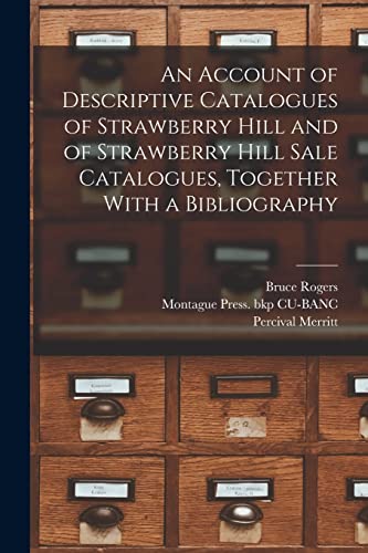 An Account of Descriptive Catalogues of Strawberry Hill and of Strawberry Hill Sale Catalogues, Together With a Bibliography