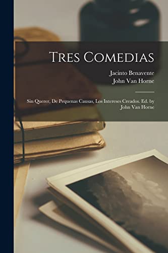 Tres comedias: Sin querer, De pequenas causas, Los intereses creados. Ed. by John Van Horne