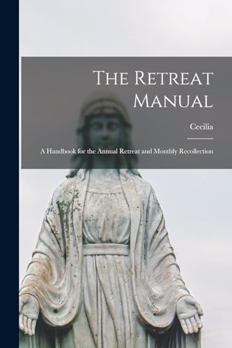 The Retreat Manual: A Handbook for the Annual Retreat and Monthly Recollection