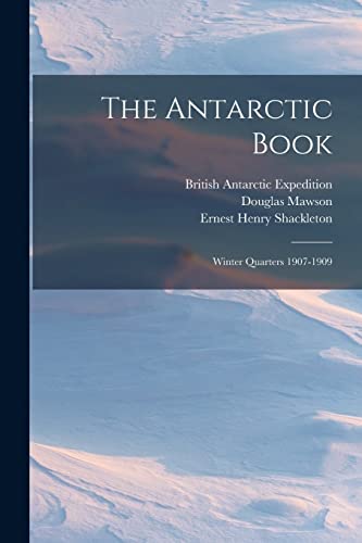 The Antarctic Book: Winter Quarters 1907-1909