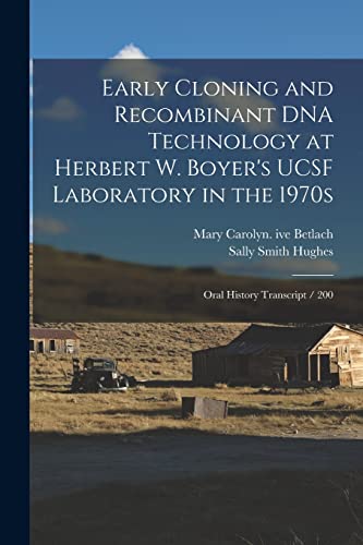 Early Cloning and Recombinant DNA Technology at Herbert W. Boyer's UCSF Laboratory in the 1970s: Oral History Transcript / 200