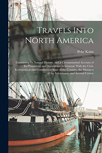 Travels Into North America: Containing its Natural History, and a Circumstantial Account of its Plantations and Agriculture in General, With the Civil