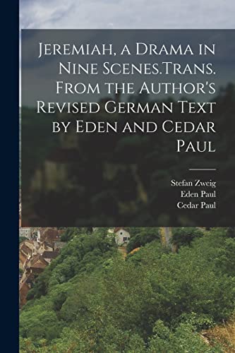 Jeremiah, a Drama in Nine Scenes.Trans. From the Author's Revised German Text by Eden and Cedar Paul