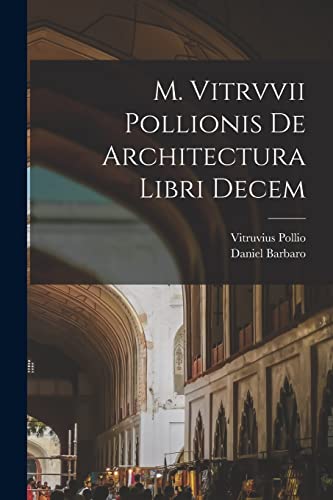 M. Vitrvvii Pollionis De architectura libri decem