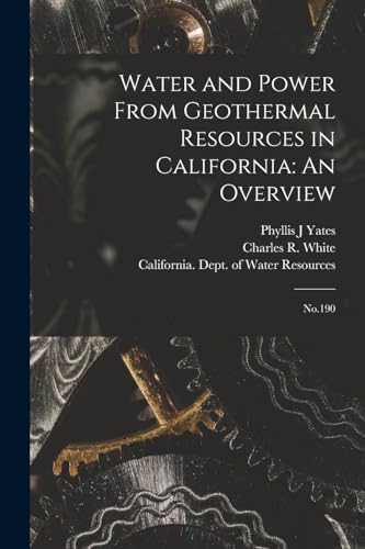 Water and Power From Geothermal Resources in California: An Overview: No.190