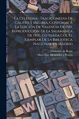 La Celestina : tragicomedia de Calisto y Melibea; conforme ? la edici?n de Valencia de 1541, reproducci?n de la Salamanca de 1500, cotejada col el eje