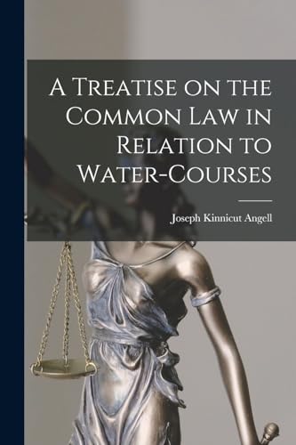 A Treatise on the Common Law in Relation to Water-courses