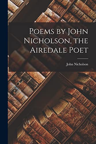 Poems by John Nicholson, the Airedale Poet