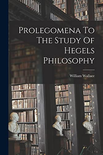 Prolegomena To The Study Of Hegels Philosophy