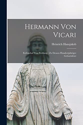 Hermann von Vicari: Erzbischof von Freiburg ; zu dessen hundertj?hriger Geburtsfeier