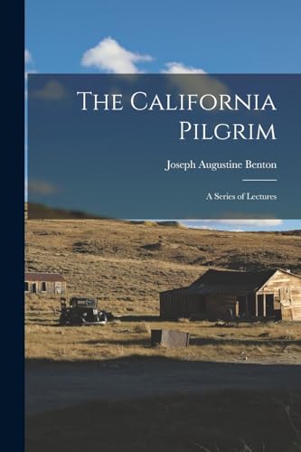 The California Pilgrim: A Series of Lectures