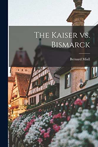 The Kaiser vs. Bismarck