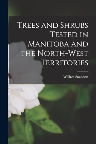 Trees and Shrubs Tested in Manitoba and the North-West Territories