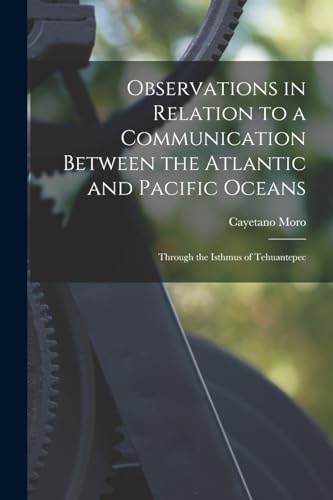 Observations in Relation to a Communication Between the Atlantic and Pacific Oceans: Through the Isthmus of Tehuantepec