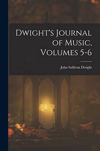 Dwight's Journal of Music, Volumes 5-6