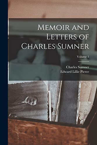 Memoir and Letters of Charles Sumner; Volume 1