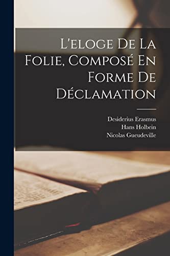 L'eloge De La Folie, Compos? En Forme De D?clamation