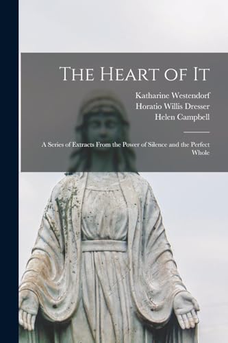 The Heart of It: A Series of Extracts From the Power of Silence and the Perfect Whole