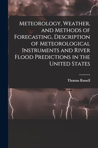 Meteorology, Weather, and Methods of Forecasting, Description of Meteorological Instruments and River Flood Predictions in the United States