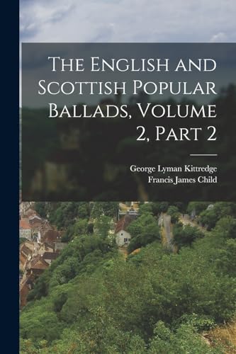 The English and Scottish Popular Ballads, Volume 2, part 2