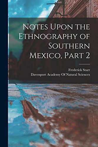 Notes Upon the Ethnography of Southern Mexico, Part 2