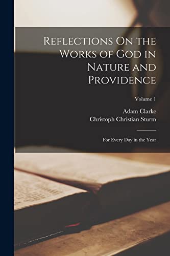 Reflections On the Works of God in Nature and Providence: For Every Day in the Year; Volume 1