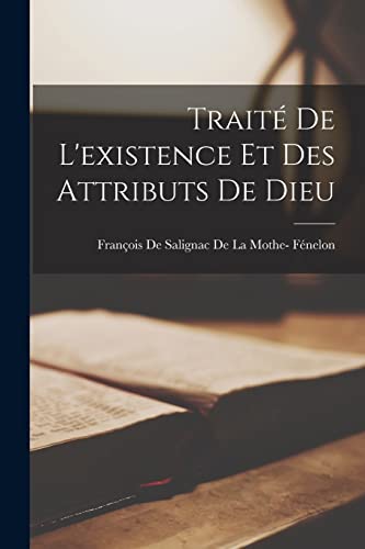 Trait? De L'existence Et Des Attributs De Dieu