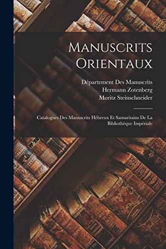 Manuscrits Orientaux: Catalogues Des Manuscrits H?breux Et Samaritains De La Biblioth?que Imp?riale