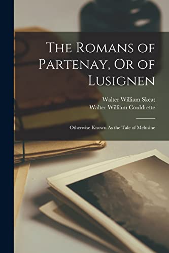 The Romans of Partenay, Or of Lusignen: Otherwise Known As the Tale of Melusine