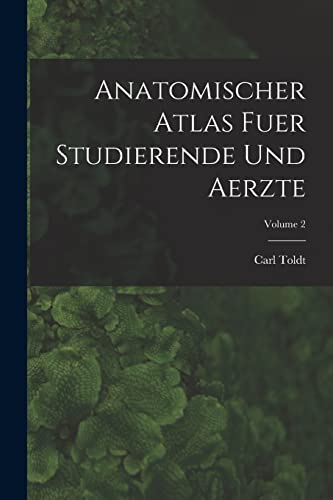 Anatomischer Atlas Fuer Studierende Und Aerzte; Volume 2