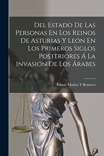 Del Estado De Las Personas En Los Reinos De Asturias Y Le?n En Los Primeros Siglos Posteriores ? La Invasi?n De Los ?rabes