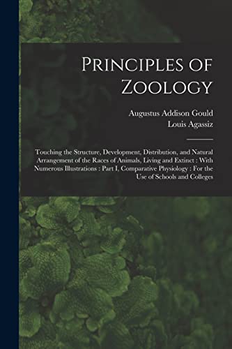 Principles of Zoology: Touching the Structure, Development, Distribution, and Natural Arrangement of the Races of Animals, Living and Extinct : With N