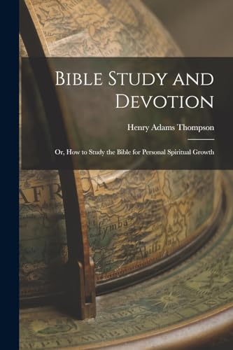 Bible Study and Devotion: Or, How to Study the Bible for Personal Spiritual Growth