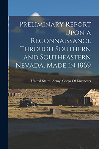 Preliminary Report Upon a Reconnaissance Through Southern and Southeastern Nevada, Made in 1869