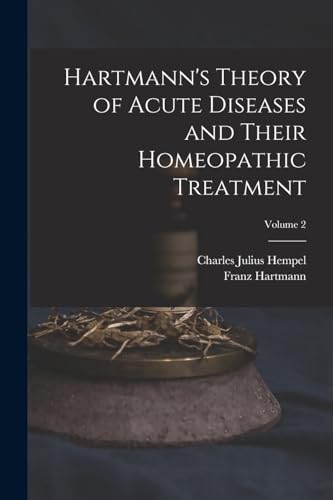 Hartmann's Theory of Acute Diseases and Their Homeopathic Treatment; Volume 2