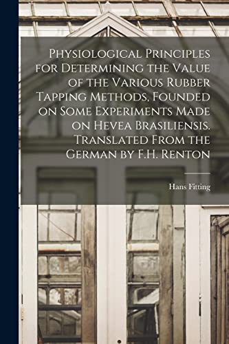 Physiological Principles for Determining the Value of the Various Rubber Tapping Methods, Founded on Some Experiments Made on Hevea Brasiliensis. Tran