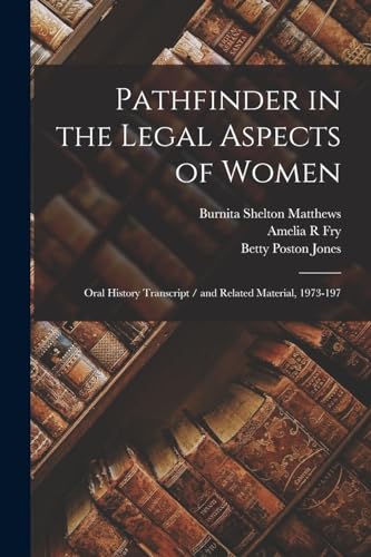 Pathfinder in the Legal Aspects of Women: Oral History Transcript / and Related Material, 1973-197