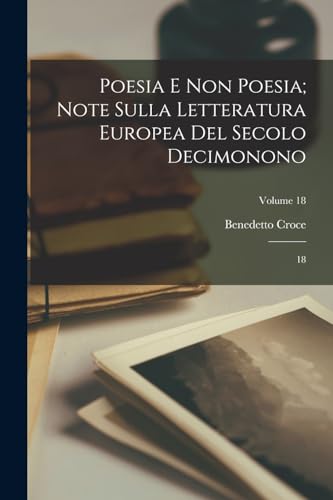 Poesia e non poesia; note sulla letteratura europea del secolo decimonono: 18; Volume 18