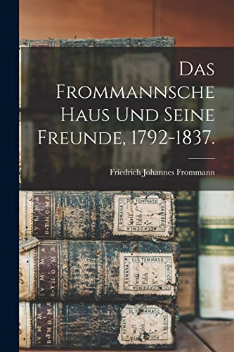 Das Frommannsche Haus und seine Freunde, 1792-1837.