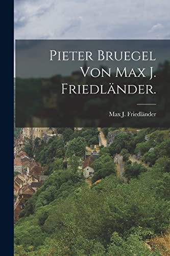 Pieter Bruegel von Max J. Friedl?nder.