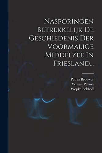 Nasporingen Betrekkelijk De Geschiedenis Der Voormalige Middelzee In Friesland...