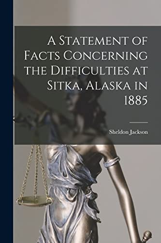 A Statement of Facts Concerning the Difficulties at Sitka, Alaska in 1885