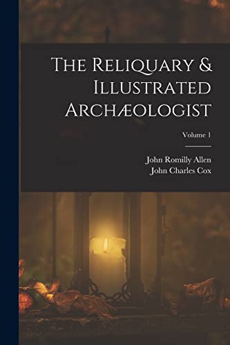 The Reliquary & Illustrated Arch?ologist; Volume 1